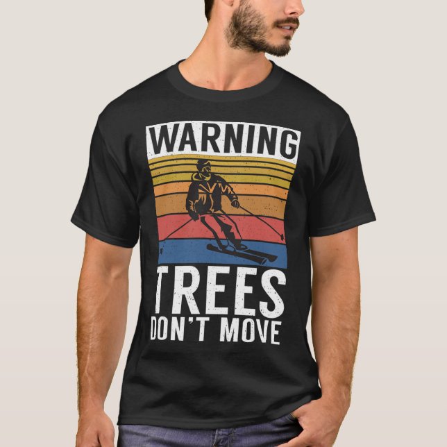 Warning Trees Dont Move Snow Winter Sport Skier  T-Shirt (Front)