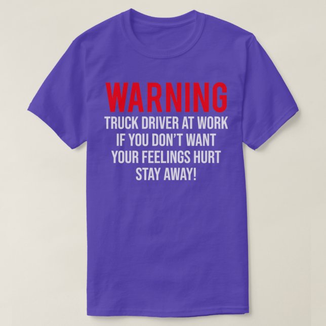Warning Truck Driver At Work Funny Sarcastic T T-Shirt (Design Front)