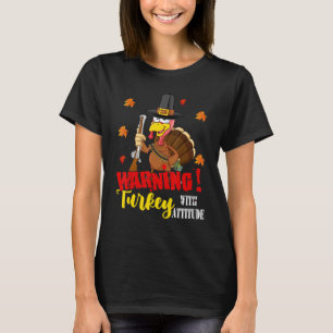Warning Turkey With Attitude Thanksgiving Hunting  T-Shirt