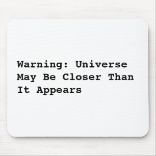 Warning: Universe May Be Closer Than It Appears Mouse Pad