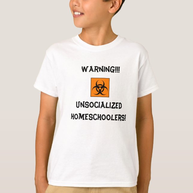 Warning Unsocialized Homeschoolers! T-Shirt (Front)