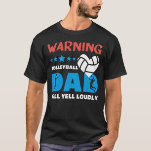 Warning Volleyball Dad Will Yell Loudly T-Shirt