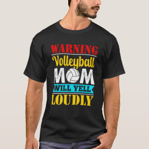 Warning Volleyball Mom Will Yell Loudly Volleyball T-Shirt