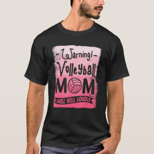 Warning Volleyball Mum Will Yell Loudly Volleyball T-Shirt