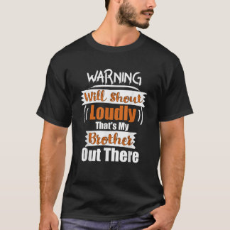 Warning Will Shout Loudly That s My Brother Out Th T-Shirt