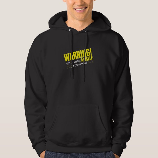WARNING WILL TALK ABOUT MYSELF HOODIE (Front)
