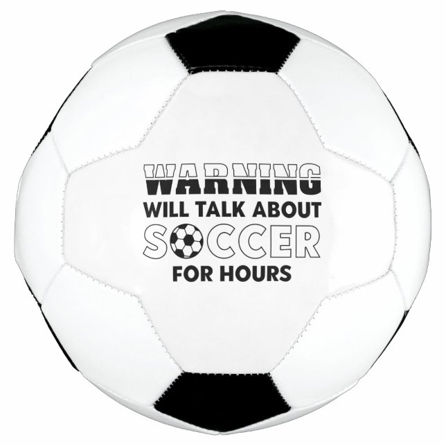 Warning Will Talk About Soccer For Hours Soccer Ball (Front)