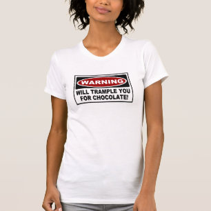 WARNING - WILL TRAMPLE YOU FOR CHOCOLATE! T-Shirt