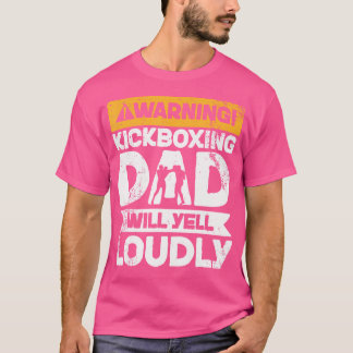 Warning Will Yell Loudly Kickboxing Dad T-Shirt