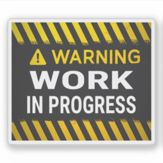 Warning Work in Progress 