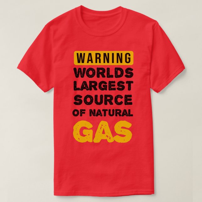 Warning Worlds Largest Source Of Natural Gas T-Shirt (Design Front)