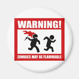 Warning! Zombies May Be Flammable Magnet