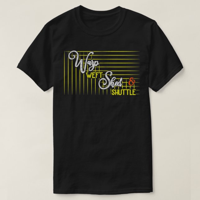 Warp Weft Shed & Shuttle Weaving for Beginners  T-Shirt (Design Front)