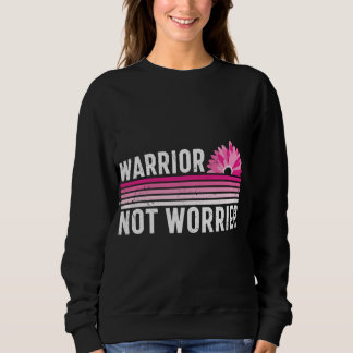 Warrior not Worrier Breast Cancer Awareness Sweatshirt
