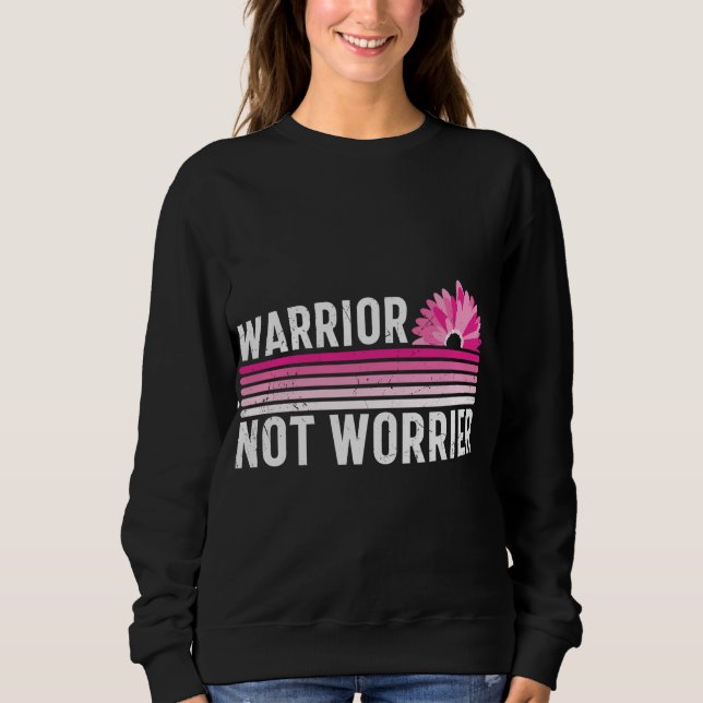 Warrior not Worrier Breast Cancer Awareness Sweatshirt (Front)