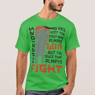 Warriors Are Not The Ones Who Always Win But The O T-Shirt