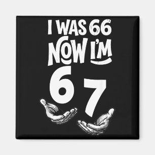 Was 66 67 Years Funny 67th Birthday Six Seven Bday Magnet