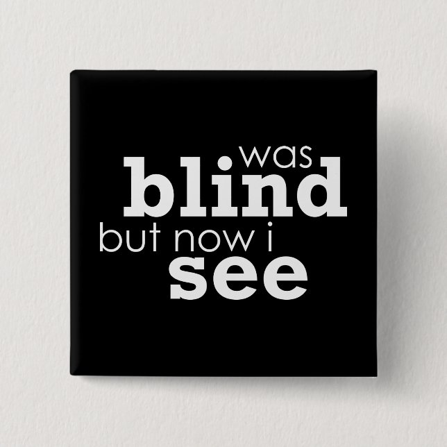 Was Blind but Now I See 15 Cm Square Badge (Front)