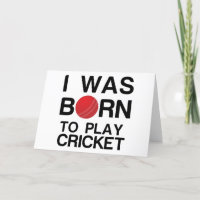 WAS BORN TO PLAY CRICKET
