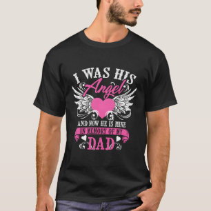 Was His Angel And Now He Is Mine Memory Of My Dad T-Shirt