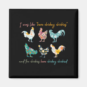 was Like Here Chicky Chickies and The Chickies Magnet