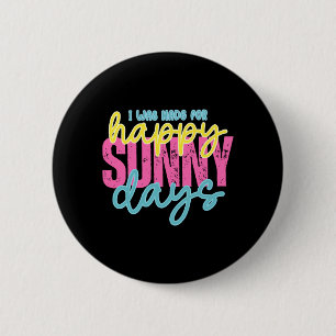 was Made for Happy Sunny Days Summer Vacation 6 Cm Round Badge