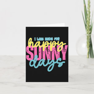 was Made for Happy Sunny Days Summer Vacation Card