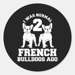 Was Normal 2 French Bulldogs Ago Animal Dog Lover Classic Round Sticker