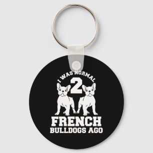 Was Normal 2 French Bulldogs Ago Animal Dog Lover  Key Ring
