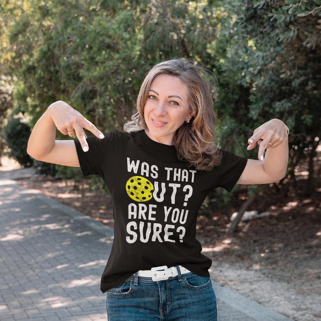 Was That Out? Are you sure? funny pickleball T-Shirt (Creator Uploaded)