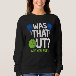 Was That Out Pickleball Paddle Sports Player Dink Sweatshirt