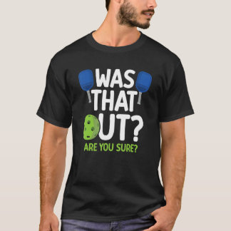 Was That Out Pickleball Paddle Sports Player Dink T-Shirt