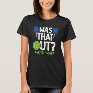 Was That Out Pickleball Paddle Sports Player Dink T-Shirt