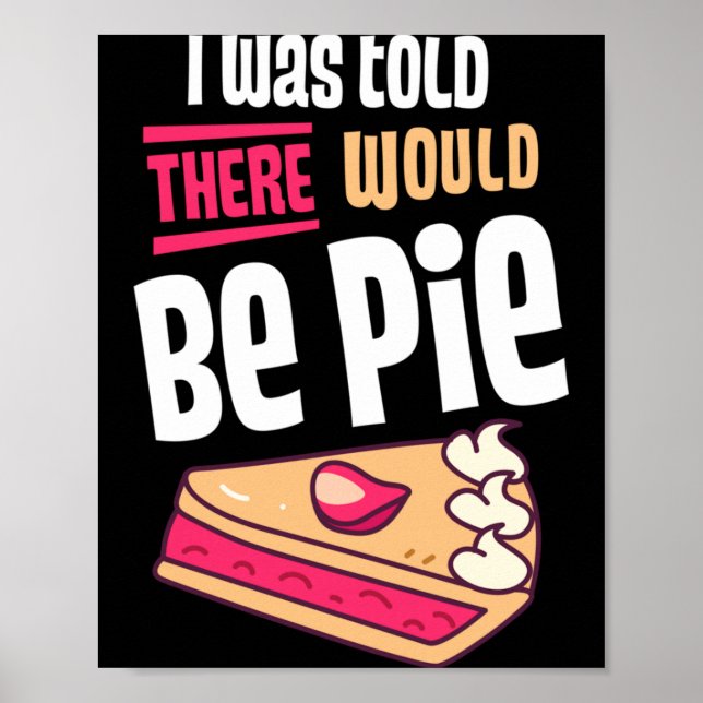 Was Told There Would Be Pie Funny Thanksgiving Day Poster (Front)