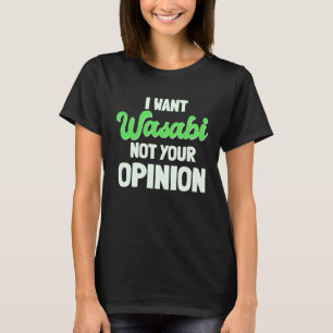 Wasabi Japanese Horseradish Spicy Paste Not Your O T-Shirt
