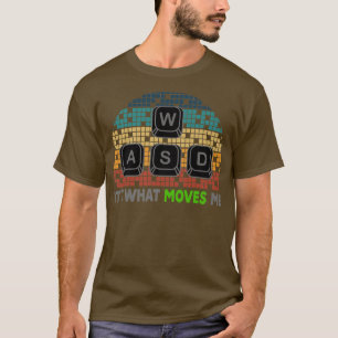 WASD It's What Moves Me Funny Computer Video Games T-Shirt