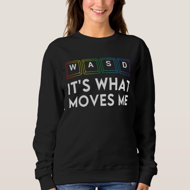 Wasd Its What Moves Me Pc Gamer Computer Nerd Sweatshirt (Front)