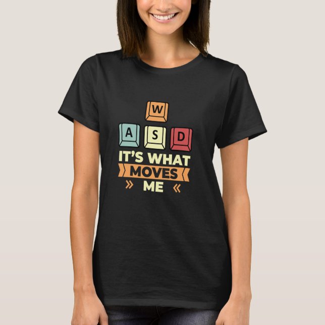 WASD Its What Moves Me PC Gaming Funny Computer Ga T-Shirt (Front)