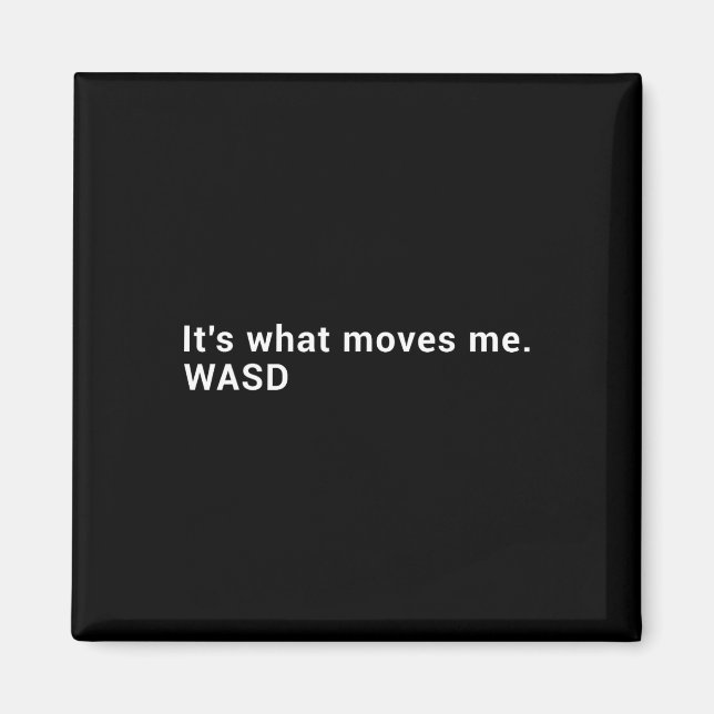 Wasd It's What Moves Me - Streaming Computer Gamer Magnet (Front)