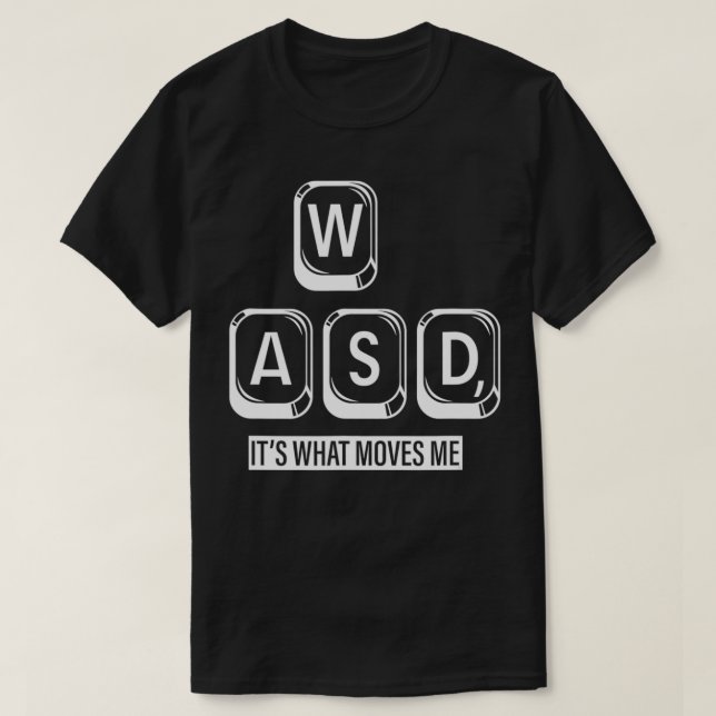 Wasd, It's What Moves Me  T-Shirt (Design Front)