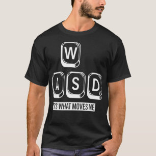Wasd, It's What Moves Me  T-Shirt