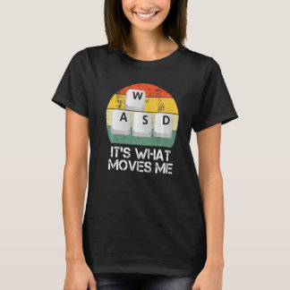 WASD PC Gamer - Video Gaming It's What Moves Me Pr T-Shirt