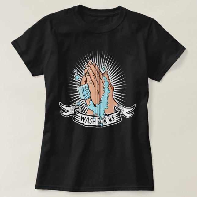 WASH FOR US Hand Washing antivirus prayer against  T-Shirt (Design Front)
