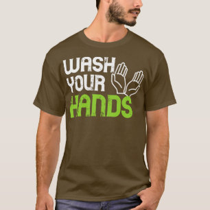 Wash your hands Funny hygienist gift T-Shirt