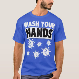 Wash your hands hygiene quote T-Shirt