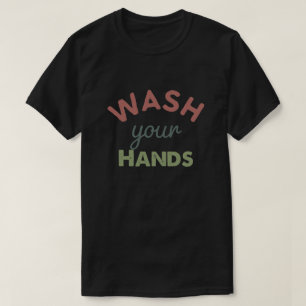 Wash Your Hands T-Shirt
