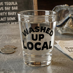 Washed Up Local   Funny Bold Text Shot Glass