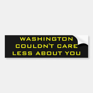 WASHINGTON COULDN'T CARE LESS ABOUT YOU BUMPER STICKER