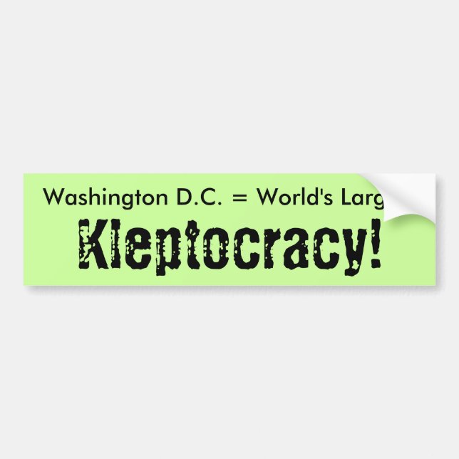 Washington D.C. = World's Largest, Kleptocracy! Bumper Sticker (Front)