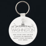 Washington DC Stylized Skyline | Custom Slogan Key Ring<br><div class="desc">A unique key chain representing the beautiful city of Washington DC.  
This keychain features a stylized illustration of the city's unique skyline with its name underneath.
Underneath the city name is a spot for your unique slogan or statement about your favorite city.</div>